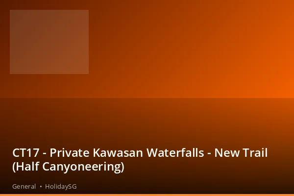CT17 - Private Kawasan Waterfalls - New Trail (Half Canyoneering) - General | HolidaySG
