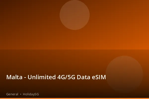 Malta - Unlimited 4G/5G Data eSIM - General | HolidaySG