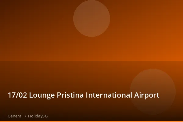 17/02 Lounge Pristina International Airport - General | HolidaySG
