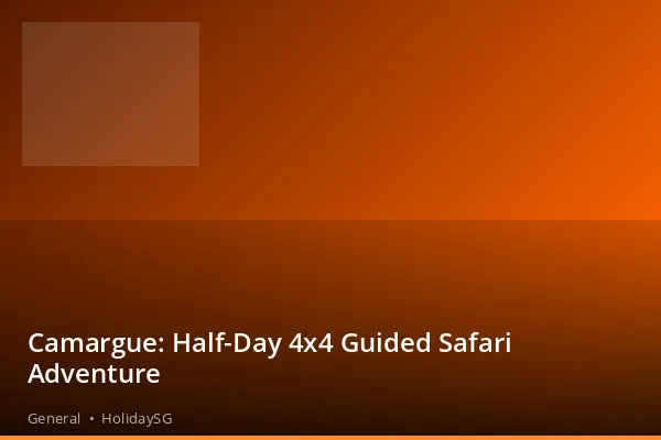 Camargue: Half-Day 4x4 Guided Safari Adventure - General | HolidaySG