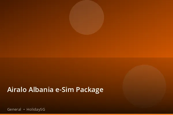 Airalo Albania e-Sim Package - General | HolidaySG