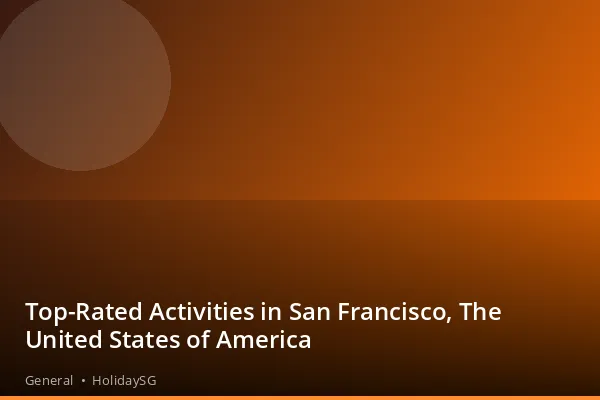 Top-Rated Activities in San Francisco, The United States of America - General | HolidaySG
