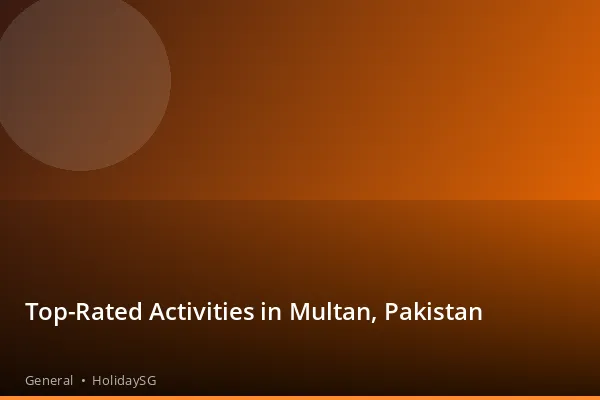 Top-Rated Activities in Multan, Pakistan - General | HolidaySG