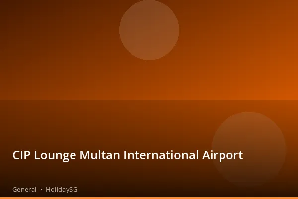 CIP Lounge Multan International Airport - General | HolidaySG