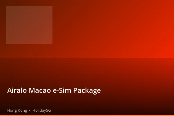 Airalo Macao e-Sim Package - Hong Kong | HolidaySG