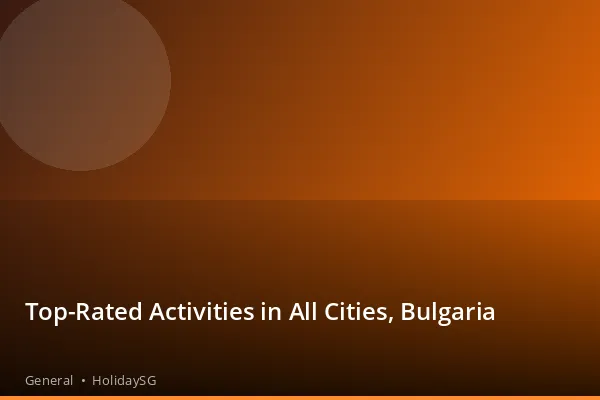 Top-Rated Activities in All Cities, Bulgaria - General | HolidaySG