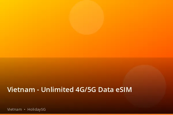 Vietnam - Unlimited 4G/5G Data eSIM - Vietnam | HolidaySG