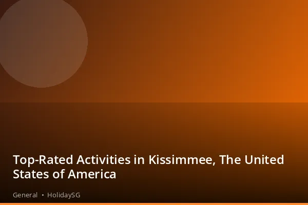 Top-Rated Activities in Kissimmee, The United States of America - General | HolidaySG
