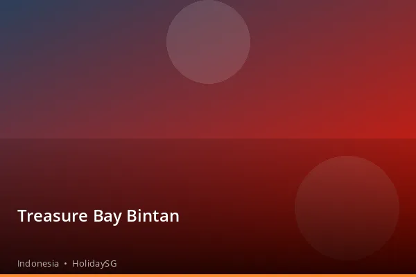 Treasure Bay Bintan - Indonesia | HolidaySG