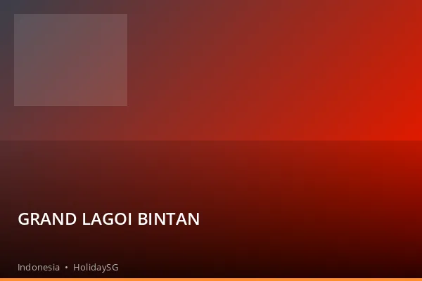 GRAND LAGOI BINTAN - Indonesia | HolidaySG