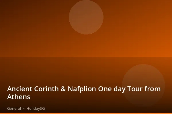 Ancient Corinth &amp; Nafplion One day Tour from Athens - General | HolidaySG