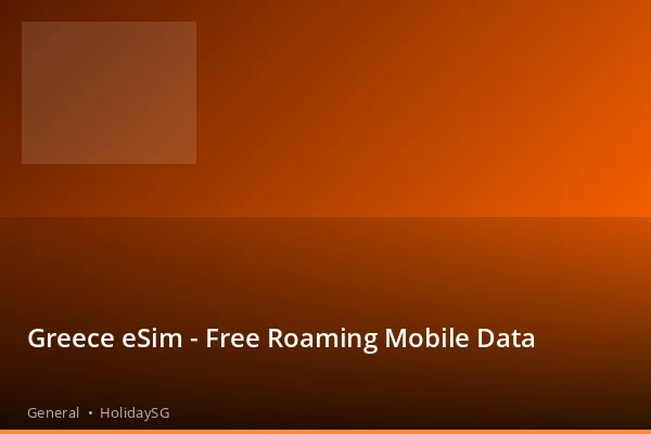 Greece eSim - Free Roaming Mobile Data - General | HolidaySG