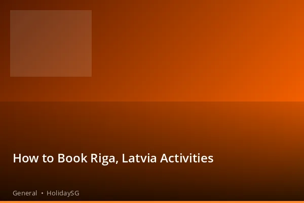 How to Book Riga, Latvia Activities - General | HolidaySG