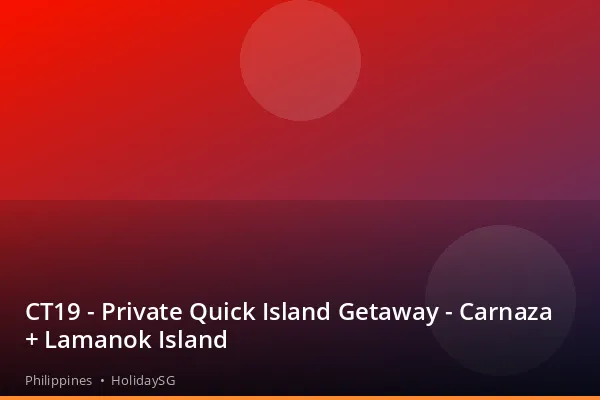 CT19 - Private Quick Island Getaway - Carnaza + Lamanok Island - Philippines | HolidaySG
