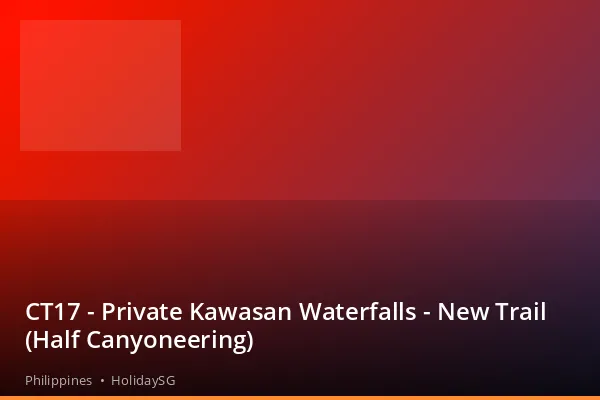 CT17 - Private Kawasan Waterfalls - New Trail (Half Canyoneering) - Philippines | HolidaySG