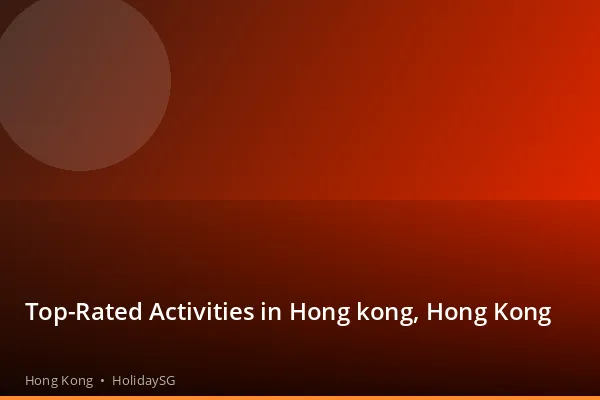 Top-Rated Activities in Hong kong, Hong Kong - Hong Kong | HolidaySG