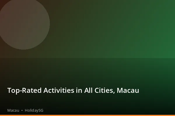 Top-Rated Activities in All Cities, Macau - Macau | HolidaySG
