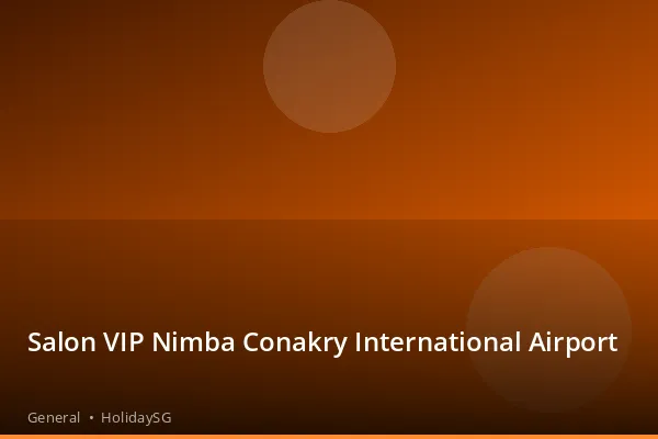 Salon VIP Nimba Conakry International Airport - General | HolidaySG