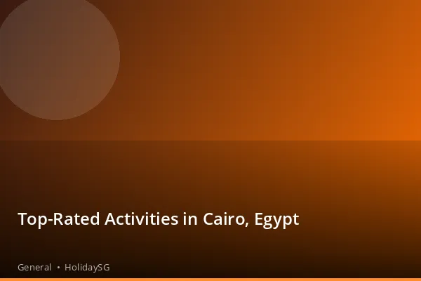 Top-Rated Activities in Cairo, Egypt - General | HolidaySG