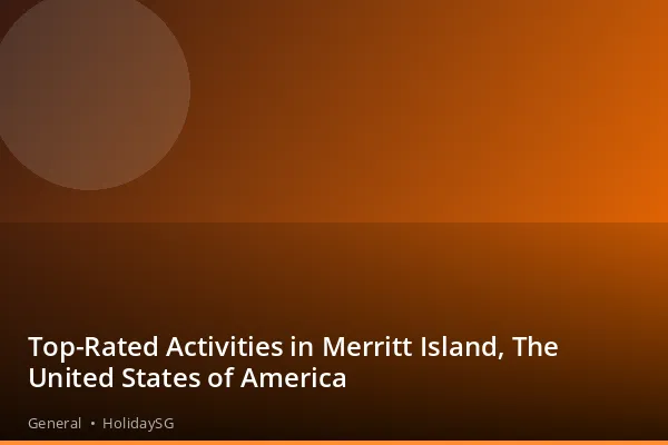 Top-Rated Activities in Merritt Island, The United States of America - General | HolidaySG