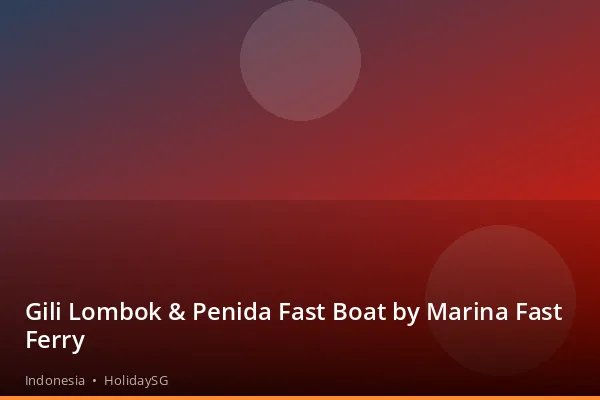 Gili Lombok &amp; Penida Fast Boat by Marina Fast Ferry - Indonesia | HolidaySG