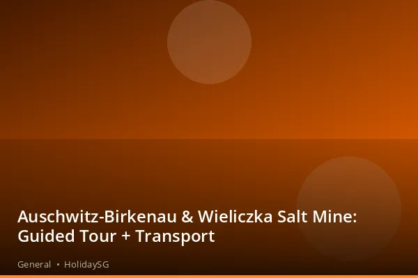 Auschwitz-Birkenau &amp; Wieliczka Salt Mine: Guided Tour + Transport - General | HolidaySG