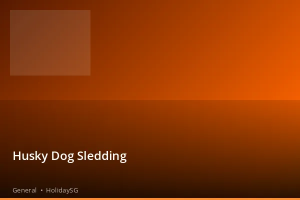 Husky Dog Sledding - General | HolidaySG