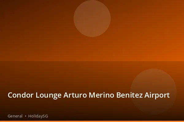 Condor Lounge Arturo Merino Benitez Airport - General | HolidaySG
