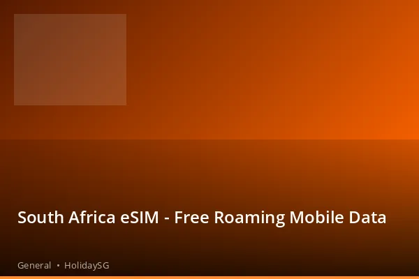 South Africa eSIM - Free Roaming Mobile Data - General | HolidaySG
