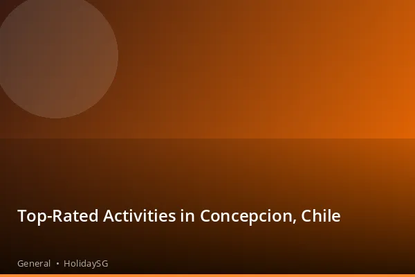 Top-Rated Activities in Concepcion, Chile - General | HolidaySG