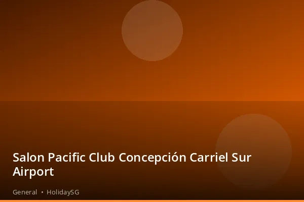Salon Pacific Club Concepción Carriel Sur Airport - General | HolidaySG