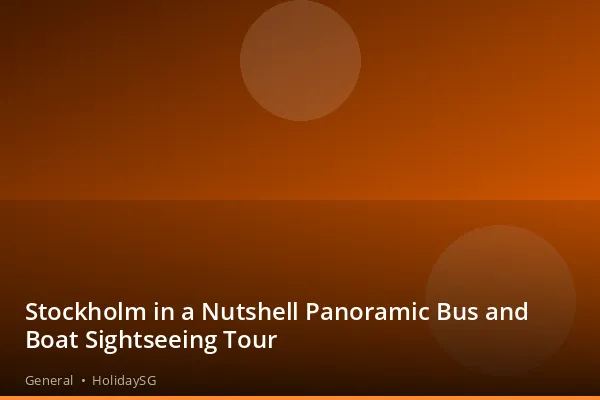 Stockholm in a Nutshell Panoramic Bus and Boat Sightseeing Tour - General | HolidaySG