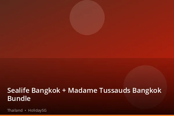 Sealife Bangkok + Madame Tussauds Bangkok Bundle - Thailand | HolidaySG