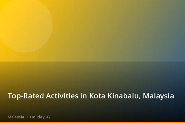 Top-Rated Activities in Kota Kinabalu, Malaysia - Malaysia | HolidaySG