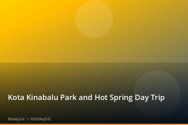 Kota Kinabalu Park and Hot Spring Day Trip - Malaysia | HolidaySG