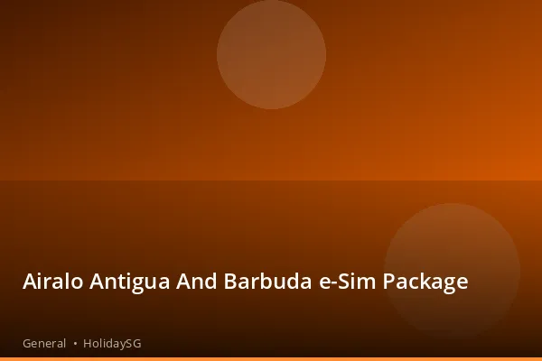 Airalo Antigua And Barbuda e-Sim Package - General | HolidaySG