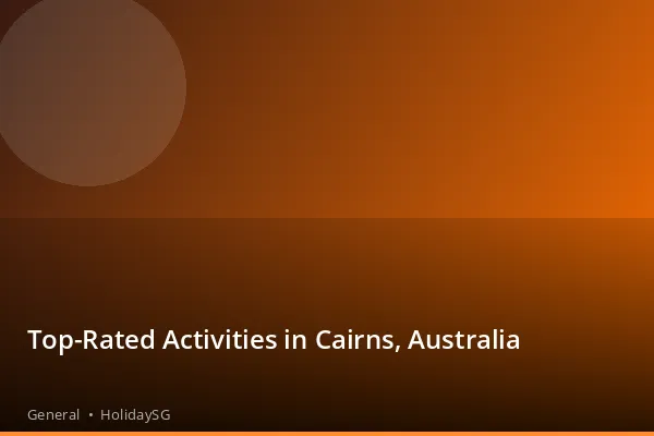 Top-Rated Activities in Cairns, Australia - General | HolidaySG