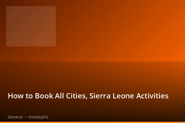 How to Book All Cities, Sierra Leone Activities - General | HolidaySG