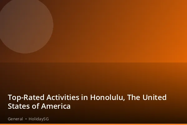 Top-Rated Activities in Honolulu, The United States of America - General | HolidaySG