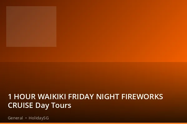 1 HOUR WAIKIKI FRIDAY NIGHT FIREWORKS CRUISE Day Tours - General | HolidaySG