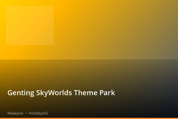 Genting SkyWorlds Theme Park - Malaysia | HolidaySG