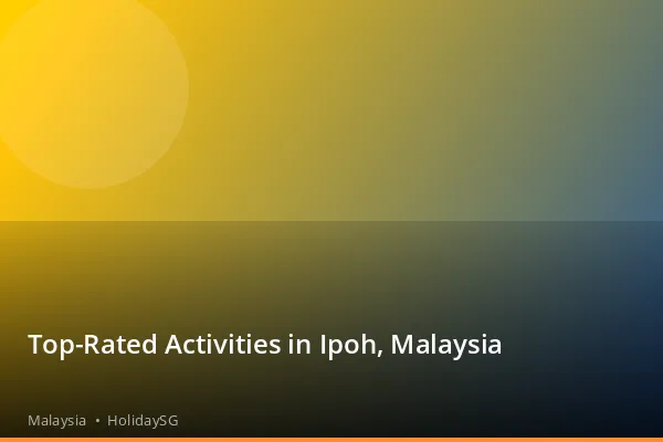Top-Rated Activities in Ipoh, Malaysia - Malaysia | HolidaySG