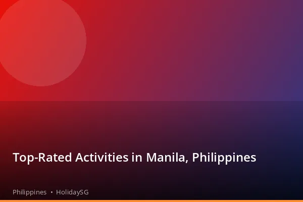 Top-Rated Activities in Manila, Philippines - Philippines | HolidaySG