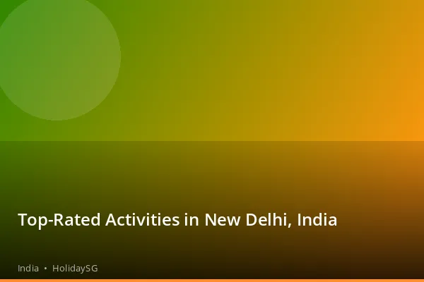 Top-Rated Activities in New Delhi, India - India | HolidaySG