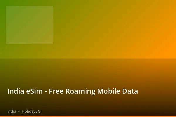 India eSim - Free Roaming Mobile Data - India | HolidaySG