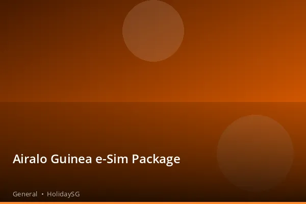 Airalo Guinea e-Sim Package - General | HolidaySG