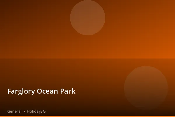 Farglory Ocean Park - General | HolidaySG