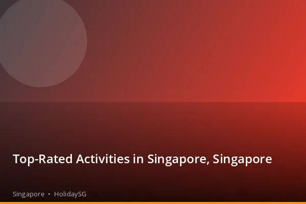 Top-Rated Activities in Singapore, Singapore - Singapore | HolidaySG