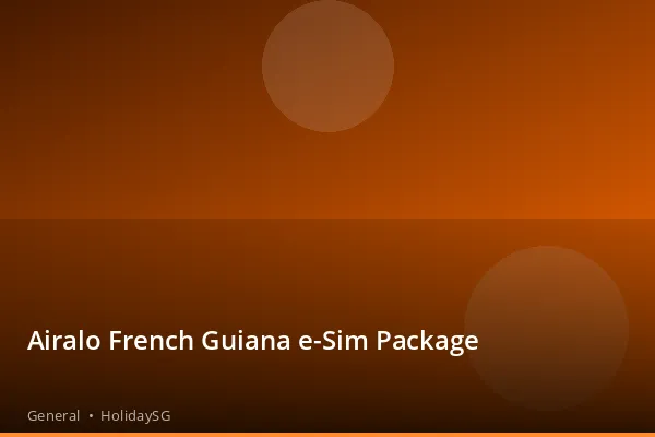 Airalo French Guiana e-Sim Package - General | HolidaySG