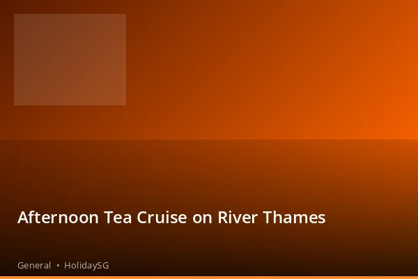 Afternoon Tea Cruise on River Thames - General | HolidaySG